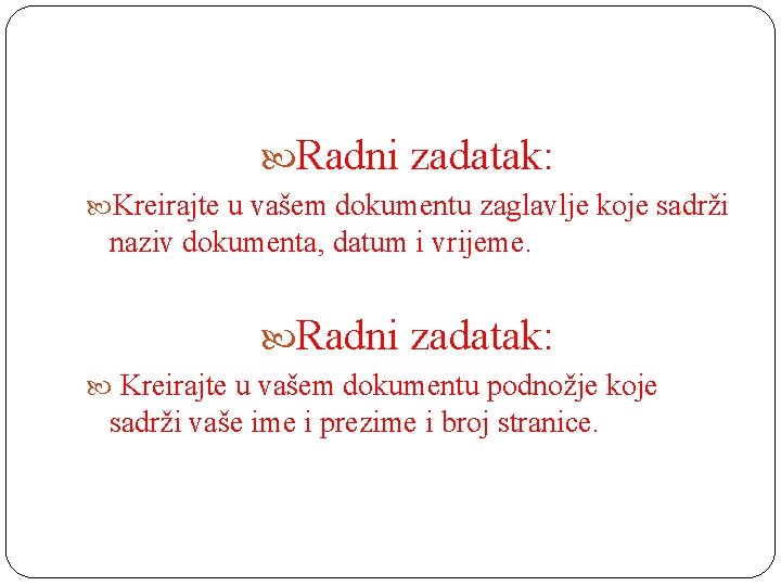  Radni zadatak: Kreirajte u vašem dokumentu zaglavlje koje sadrži naziv dokumenta, datum i