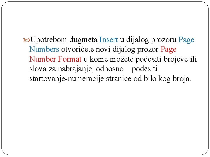  Upotrebom dugmeta Insert u dijalog prozoru Page Numbers otvorićete novi dijalog prozor Page