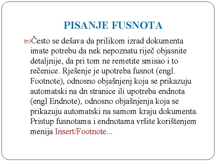 PISANJE FUSNOTA Često se dešava da prilikom izrad dokumenta imate potrebu da nek nepoznatu