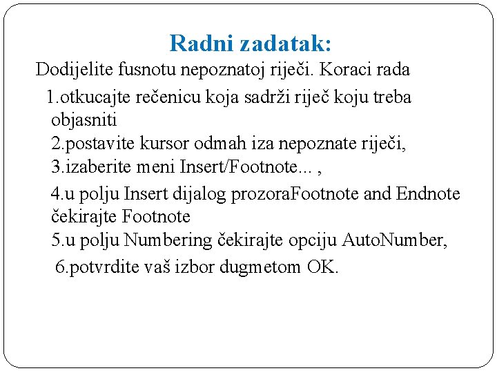 Radni zadatak: Dodijelite fusnotu nepoznatoj riječi. Koraci rada 1. otkucajte rečenicu koja sadrži riječ