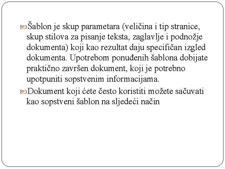  Šablon je skup parametara (veličina i tip stranice, skup stilova za pisanje teksta,