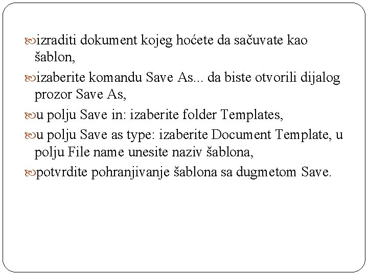  izraditi dokument kojeg hoćete da sačuvate kao šablon, izaberite komandu Save As. .