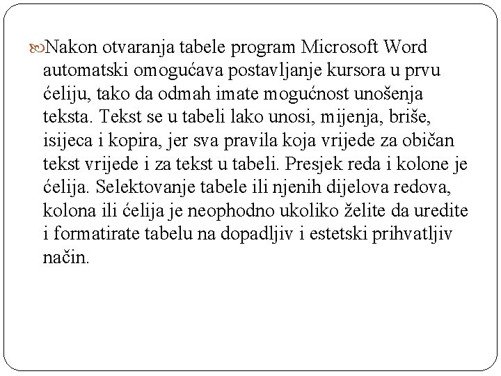  Nakon otvaranja tabele program Microsoft Word automatski omogućava postavljanje kursora u prvu ćeliju,