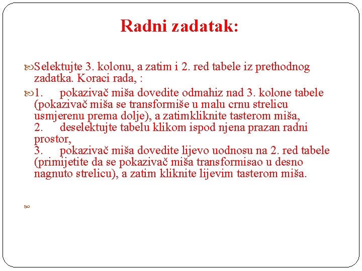 Radni zadatak: Selektujte 3. kolonu, a zatim i 2. red tabele iz prethodnog zadatka.