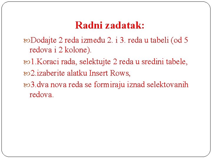 Radni zadatak: Dodajte 2 reda između 2. i 3. reda u tabeli (od 5