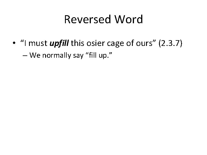 Reversed Word • “I must upfill this osier cage of ours” (2. 3. 7)