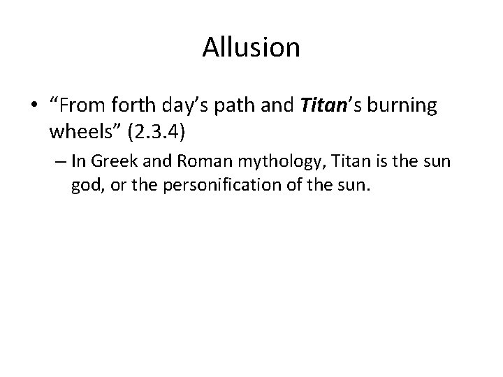 Allusion • “From forth day’s path and Titan’s burning wheels” (2. 3. 4) –