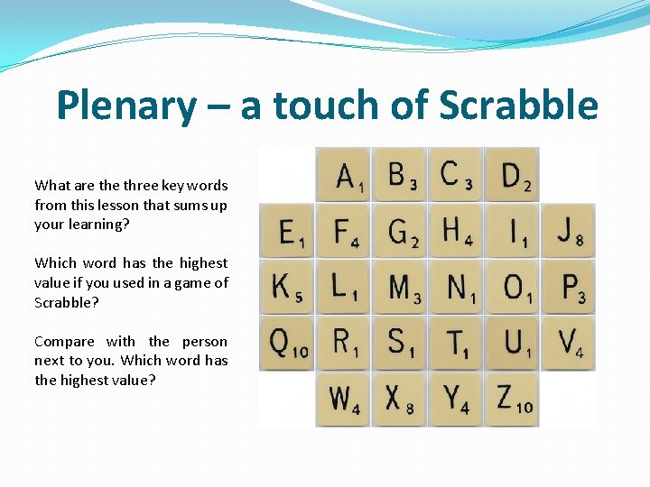 Plenary – a touch of Scrabble What are three key words from this lesson Plenary – a touch of Scrabble What are three key words from this lesson
