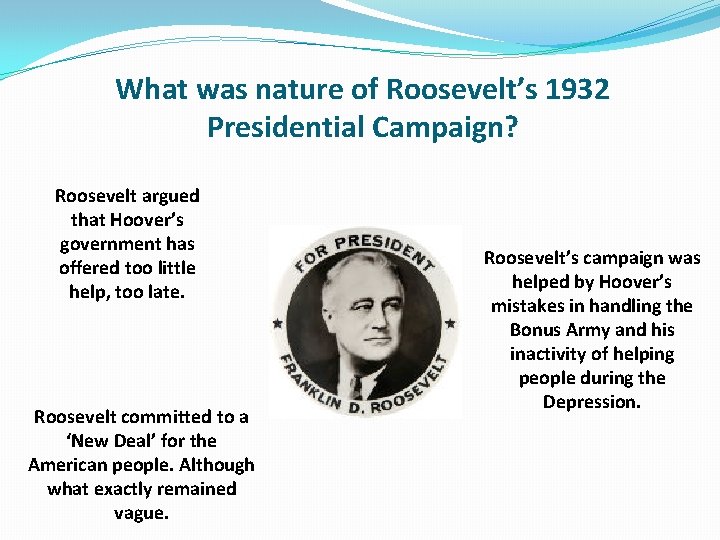 What was nature of Roosevelt’s 1932 Presidential Campaign? Roosevelt argued that Hoover’s government has What was nature of Roosevelt’s 1932 Presidential Campaign? Roosevelt argued that Hoover’s government has