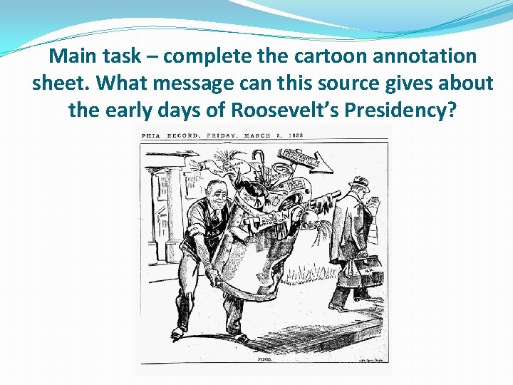 Main task – complete the cartoon annotation sheet. What message can this source gives Main task – complete the cartoon annotation sheet. What message can this source gives