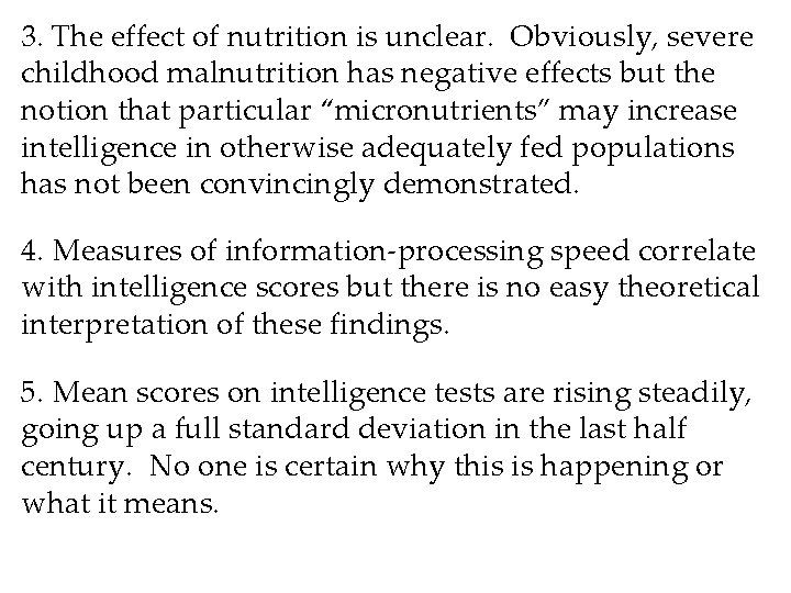 3. The effect of nutrition is unclear. Obviously, severe childhood malnutrition has negative effects 3. The effect of nutrition is unclear. Obviously, severe childhood malnutrition has negative effects