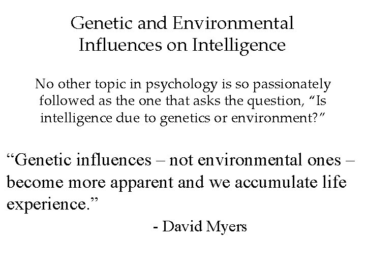 Genetic and Environmental Influences on Intelligence No other topic in psychology is so passionately Genetic and Environmental Influences on Intelligence No other topic in psychology is so passionately