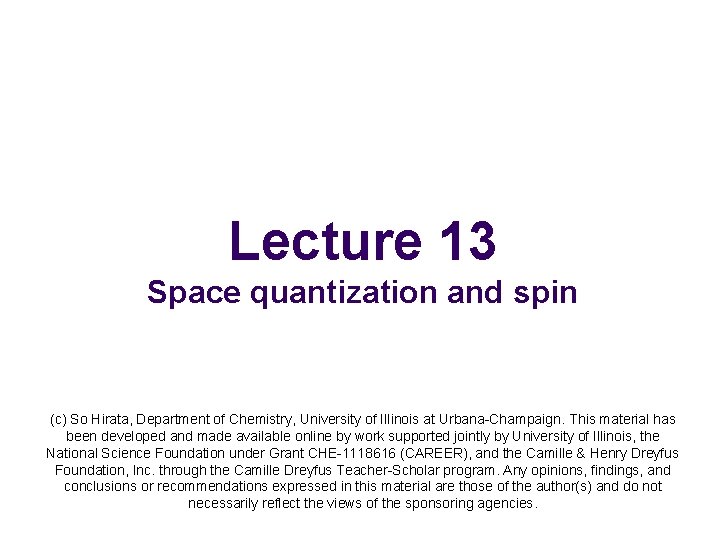 Lecture 13 Space quantization and spin (c) So Hirata, Department of Chemistry, University of
