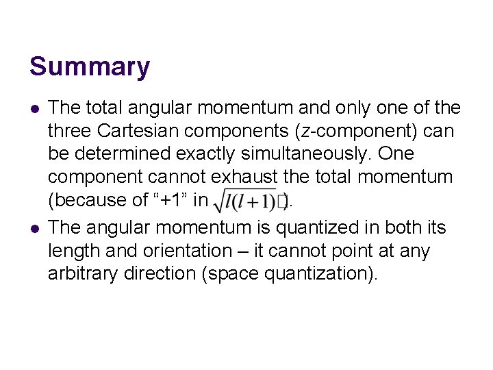 Summary l l The total angular momentum and only one of the three Cartesian