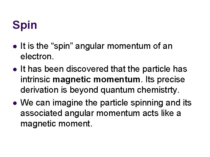 Spin l l l It is the “spin” angular momentum of an electron. It