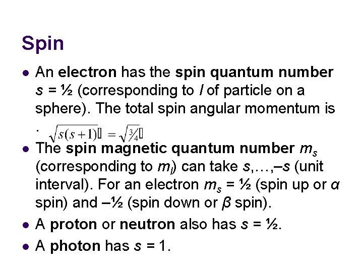 Spin l l An electron has the spin quantum number s = ½ (corresponding