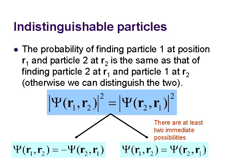 Indistinguishable particles l The probability of finding particle 1 at position r 1 and