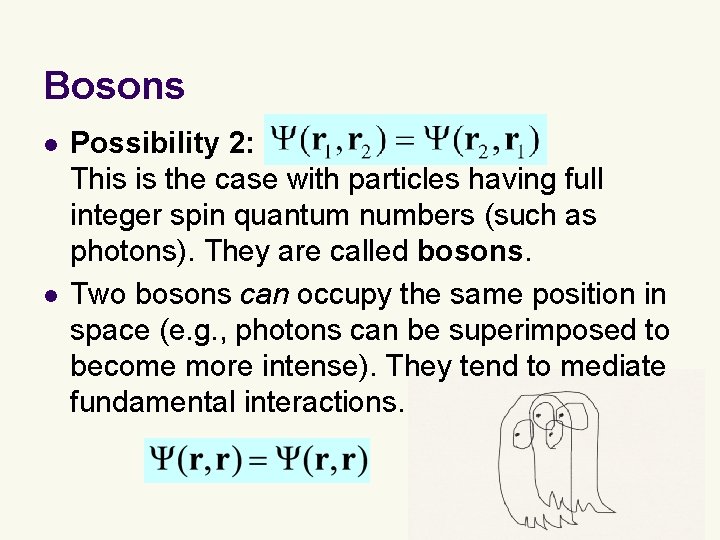 Bosons l l Possibility 2: This is the case with particles having full integer