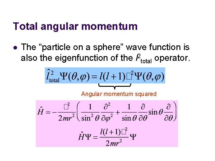 Total angular momentum l The “particle on a sphere” wave function is also the