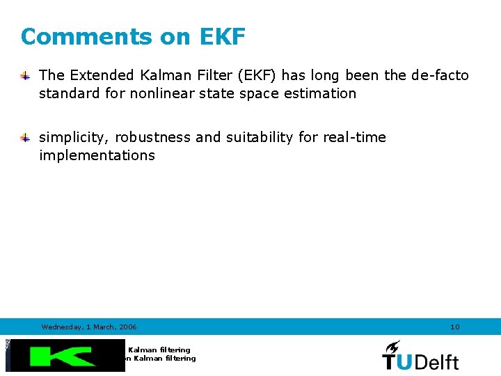 Comments on EKF The Extended Kalman Filter (EKF) has long been the de-facto standard