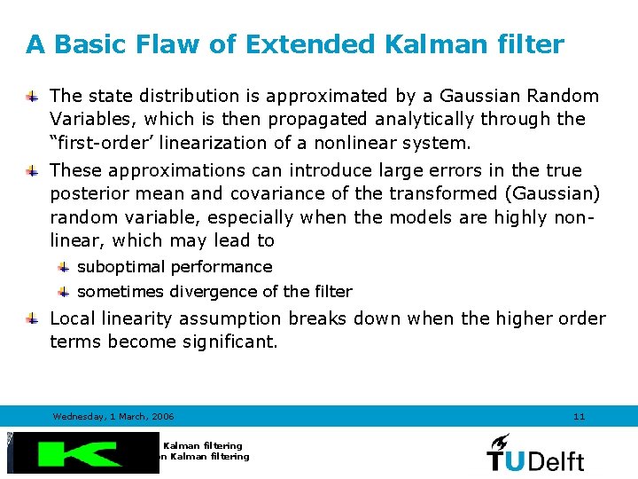 A Basic Flaw of Extended Kalman filter The state distribution is approximated by a