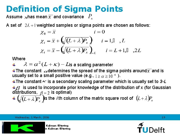 Definition of Sigma Points Assume has mean A set of and covariance weighted samples