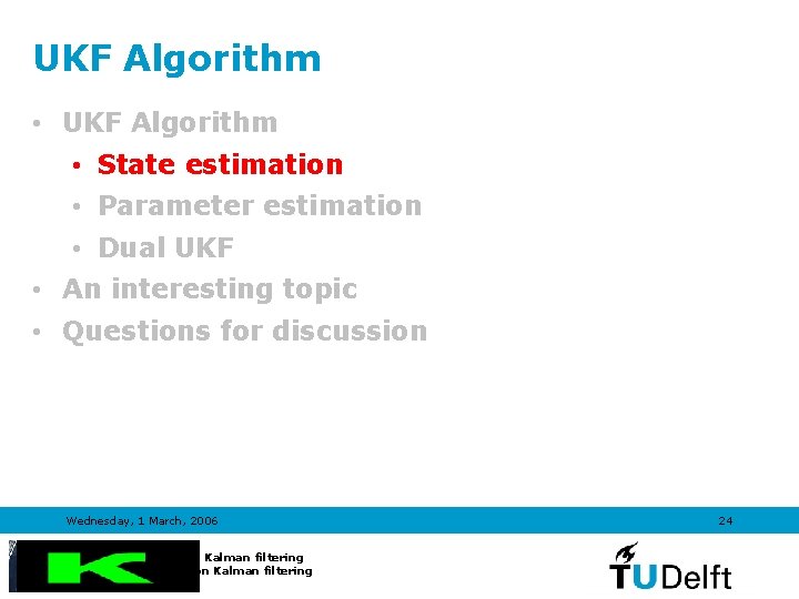 UKF Algorithm • State estimation • Parameter estimation • Dual UKF • An interesting