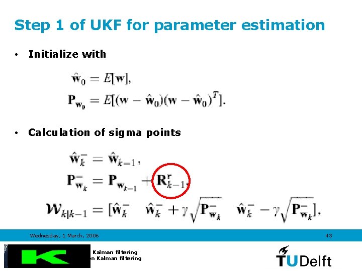 Step 1 of UKF for parameter estimation • Initialize with • Calculation of sigma