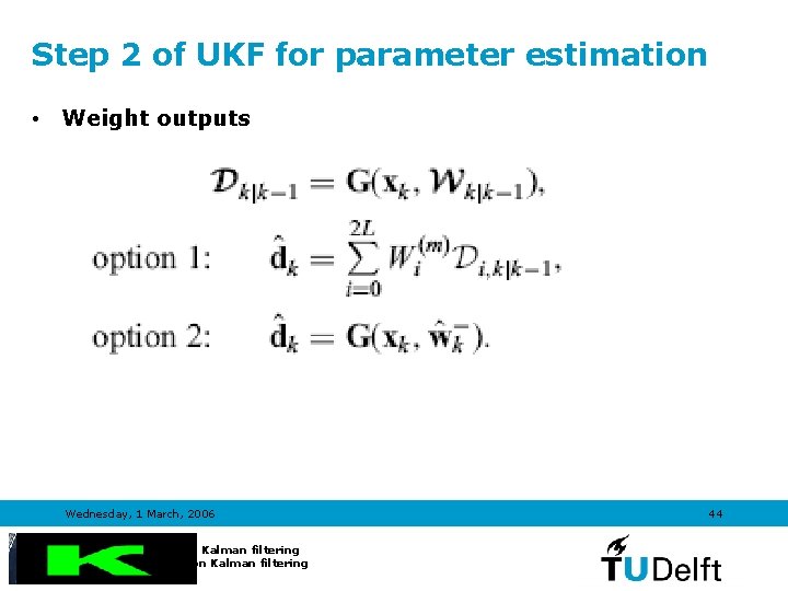 Step 2 of UKF for parameter estimation • Weight outputs Wednesday, 1 March, 2006
