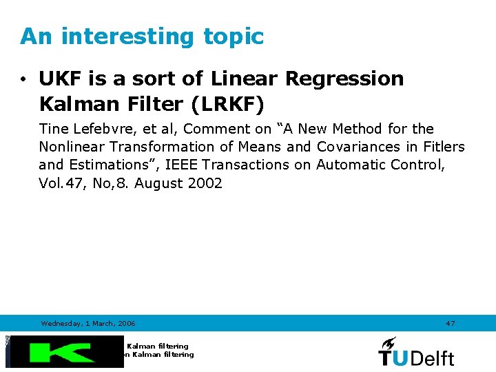 An interesting topic • UKF is a sort of Linear Regression Kalman Filter (LRKF)