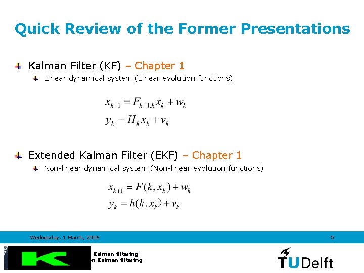 Quick Review of the Former Presentations Kalman Filter (KF) – Chapter 1 Linear dynamical