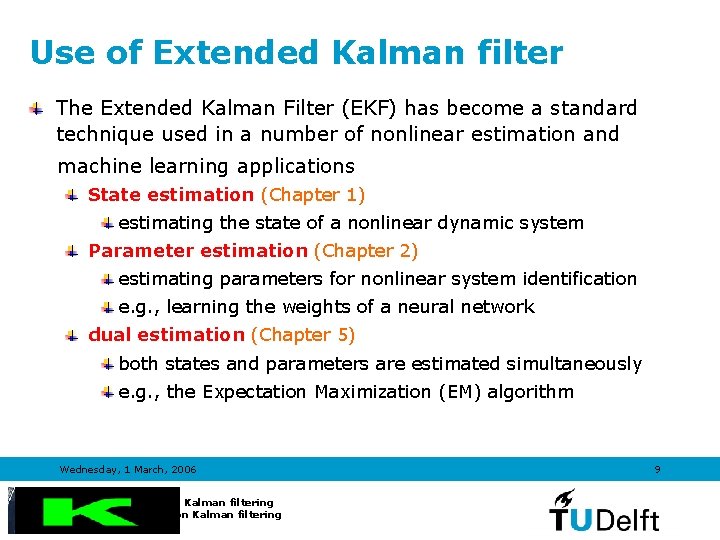Use of Extended Kalman filter The Extended Kalman Filter (EKF) has become a standard