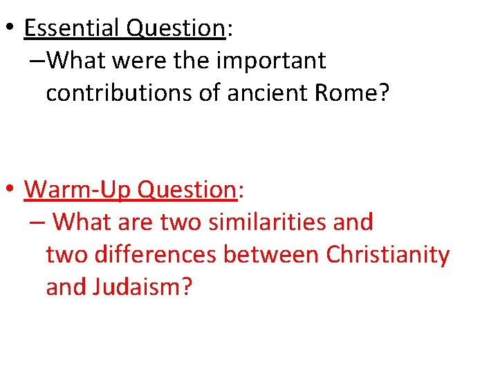  • Essential Question: –What were the important contributions of ancient Rome? • Warm-Up