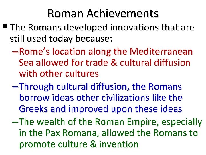 Roman Achievements § The Romans developed innovations that are still used today because: –