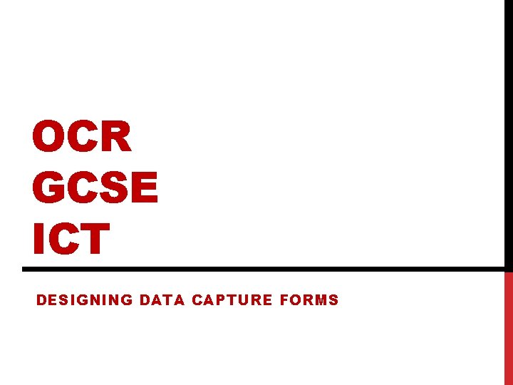 OCR GCSE ICT DESIGNING DATA CAPTURE FORMS 