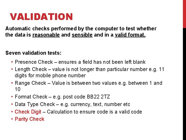 VALIDATION Automatic checks performed by the computer to test whether the data is reasonable