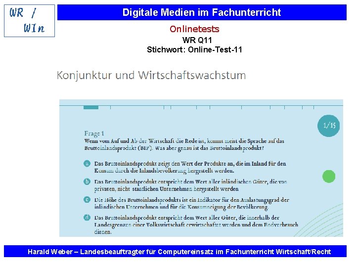 Digitale Medien im Fachunterricht Onlinetests WR Q 11 Stichwort: Online-Test-11 Harald Weber – Landesbeauftragter