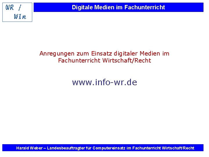 Digitale Medien im Fachunterricht Anregungen zum Einsatz digitaler Medien im Fachunterricht Wirtschaft/Recht www. info-wr.