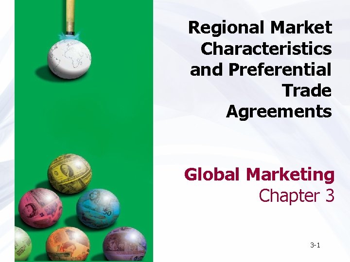 Regional Market Characteristics and Preferential Trade Agreements Global Marketing Chapter 3 3 -1 
