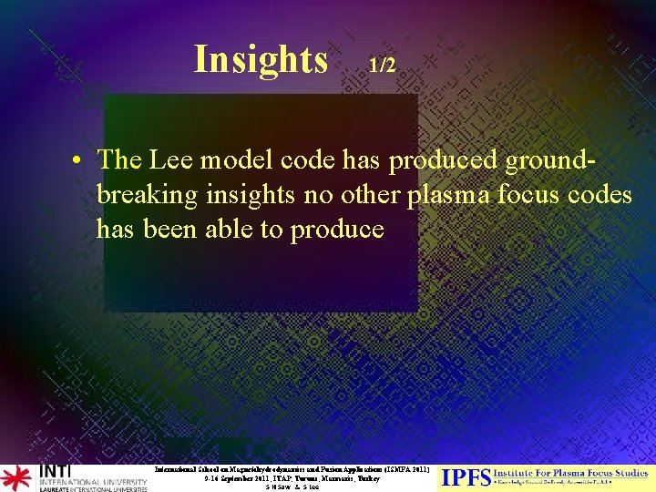 Insights 1/2 • The Lee model code has produced groundbreaking insights no other plasma Insights 1/2 • The Lee model code has produced groundbreaking insights no other plasma