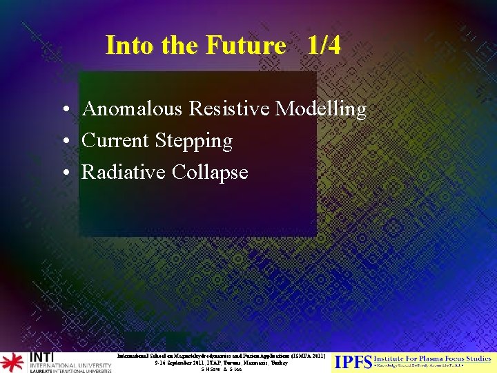 Into the Future 1/4 • Anomalous Resistive Modelling • Current Stepping • Radiative Collapse Into the Future 1/4 • Anomalous Resistive Modelling • Current Stepping • Radiative Collapse