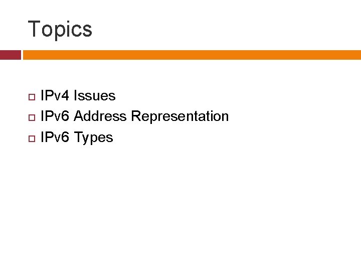 Topics IPv 4 Issues IPv 6 Address Representation IPv 6 Types 