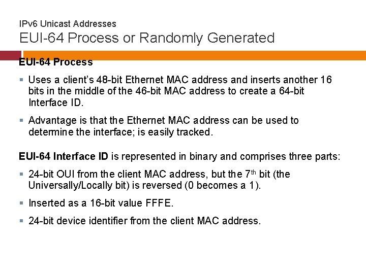 IPv 6 Unicast Addresses EUI-64 Process or Randomly Generated EUI-64 Process § Uses a