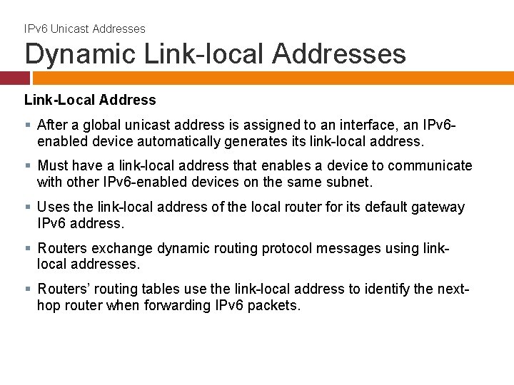 IPv 6 Unicast Addresses Dynamic Link-local Addresses Link-Local Address § After a global unicast