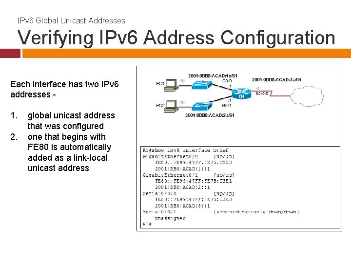 IPv 6 Global Unicast Addresses Verifying IPv 6 Address Configuration Each interface has two