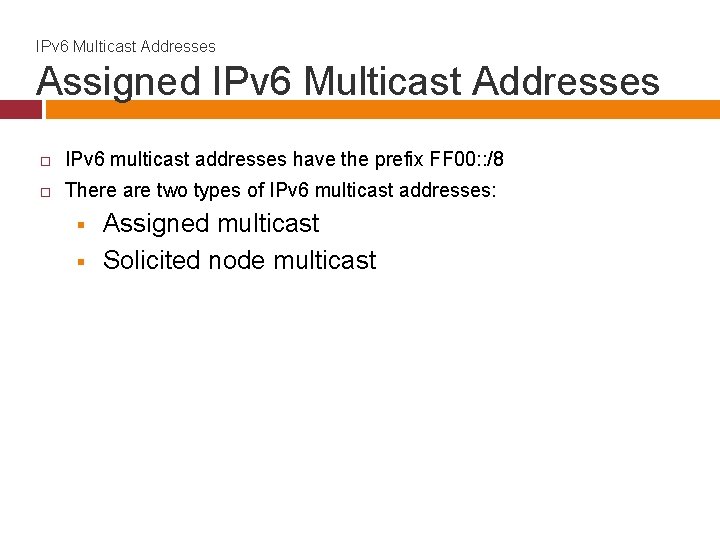 IPv 6 Multicast Addresses Assigned IPv 6 Multicast Addresses IPv 6 multicast addresses have