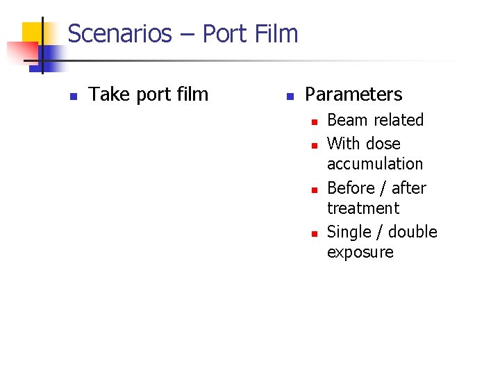 Scenarios – Port Film n Take port film n Parameters n n Beam related