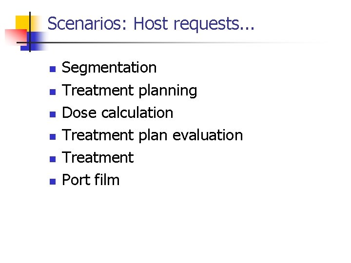 Scenarios: Host requests. . . n n n Segmentation Treatment planning Dose calculation Treatment