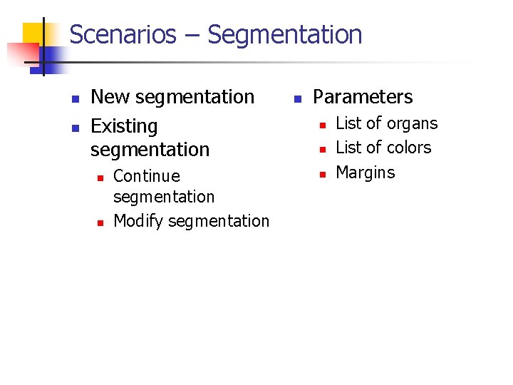 Scenarios – Segmentation n n New segmentation Existing segmentation n n Continue segmentation Modify