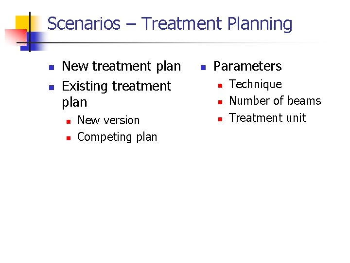 Scenarios – Treatment Planning n n New treatment plan Existing treatment plan n n